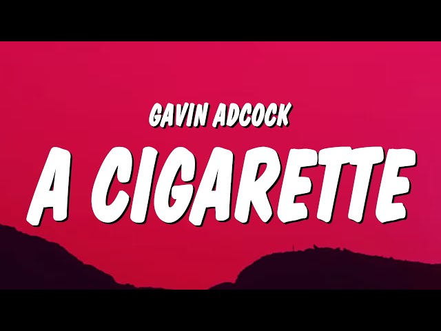 a cigarette lyrics gavin adcock Gavin Adcock - A Cigarette (Lyrics)