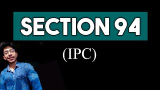 Famous Section 94 Indian Penal Code | Chapter 4 General Exceptions IPC | Section 94 IPC Net Worth