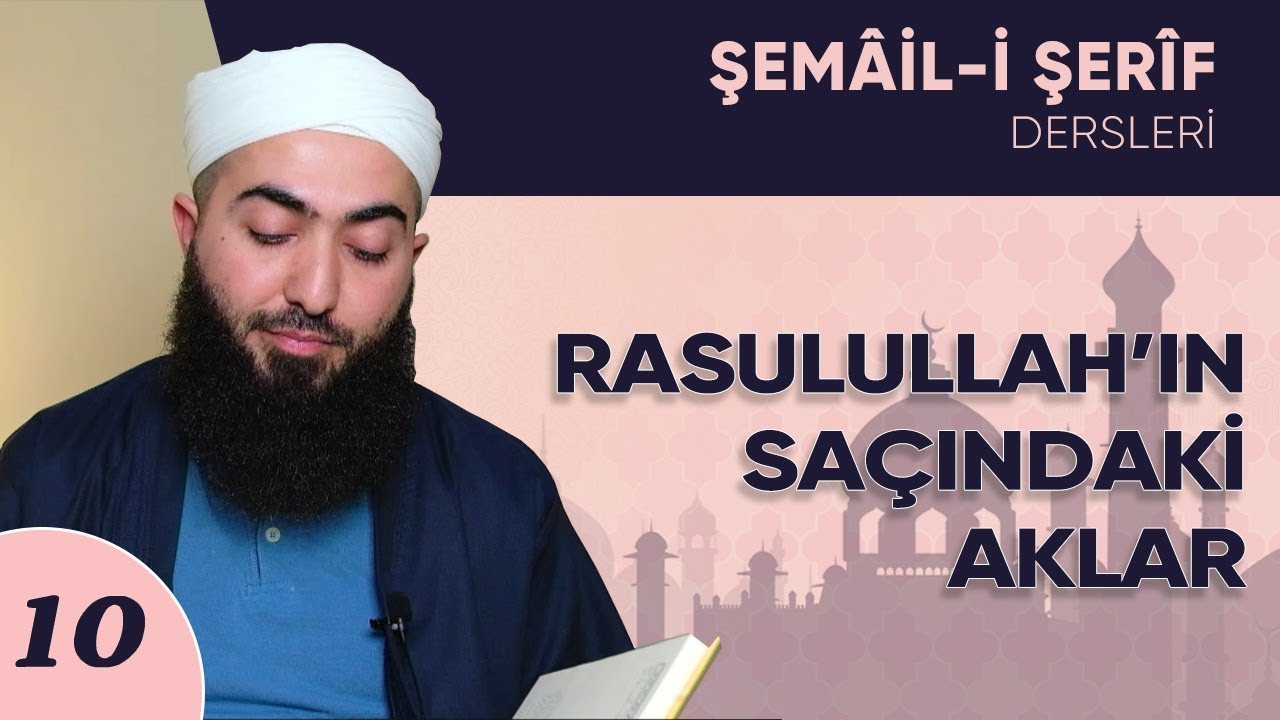 Şemail-i Şerif 10 | Rasulullah'ın Saçındaki Aklar (37-44 Hadisler)