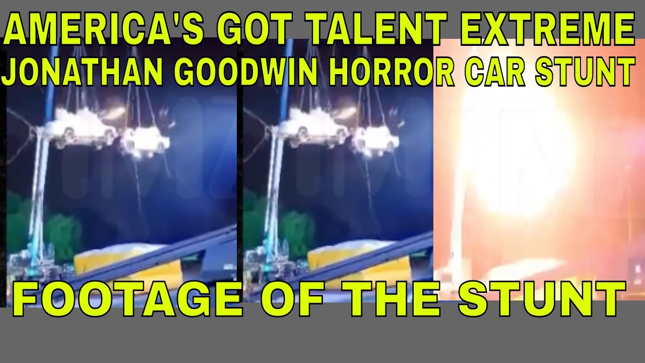 AGT EXTREME FOOTAGE OF JONATHAN GOODWIN'S CAR STUNT GONE WRONG