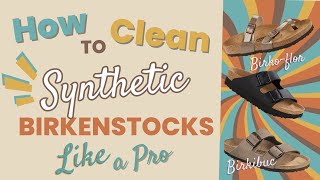 How to Clean Birkenstock Synthetics Like a Pro