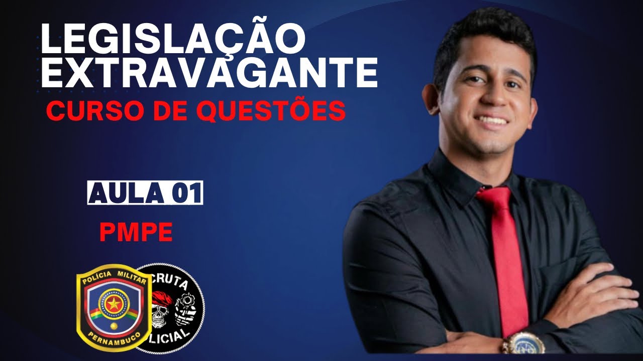 AULA 01 - LEGISLAÇÃO EXTRAVAGANTE - CURSO RETA FINAL PMPE - POLÍCIA MILITAR DE PERNAMBUCO