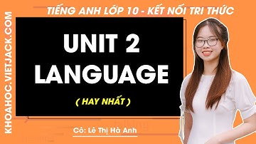 Tiếng Anh lớp 10 Unit 2: Language - trang 19, 21 | Global success (HAY NHẤT)