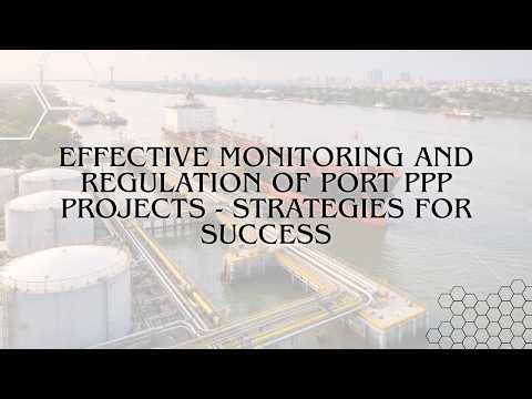 Effective Monitoring and Regulation of Port PPP Projects – Strategies for Success | Zoe Talent