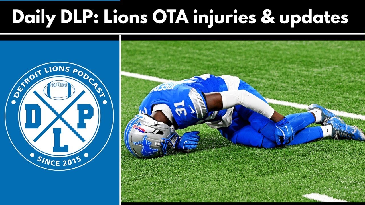 Daily DLP: Lions Ota Injury Updates and Notes | Detroit Lions Podcast