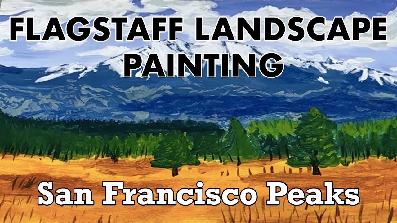FLAGSTAFF LANDSCAPE PAINTING: San Francisco Peaks - YouTube