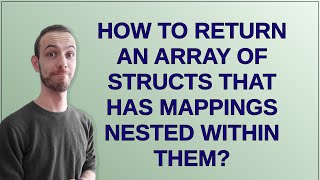 Ethereum: How to return an array of structs that has mappings nested within them?
