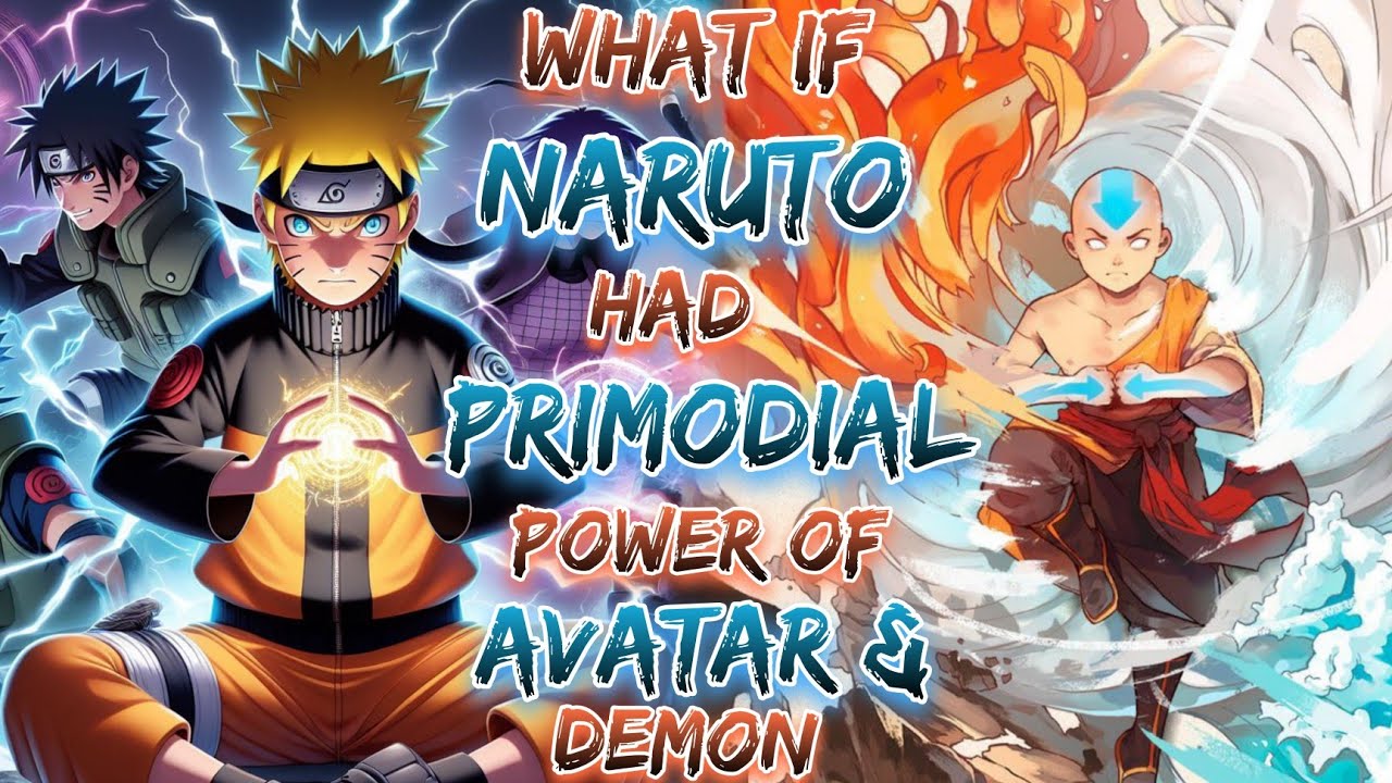 What if Naruto Had Primodial Power Of Avatar and Demon