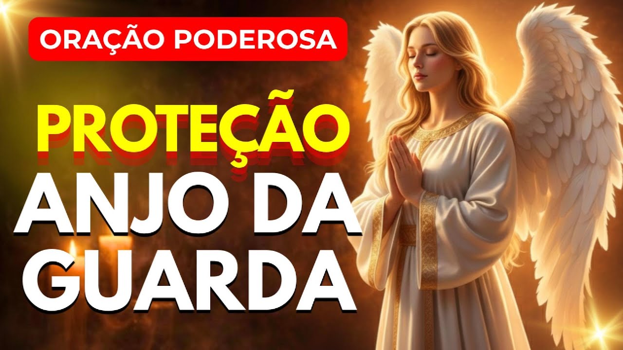 ORAÇÃO PODEROSA AO ANJO DA GUARDA PARA PROTEÇÃO E LIVRAMENTO URGENTE