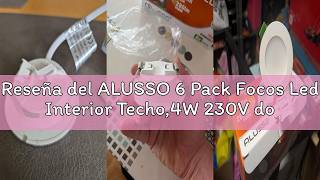 Reseña del ALUSSO 6 Pack Focos Led Interior Techo,4W 230V downlight led techo empotrable,3CCT 3000K