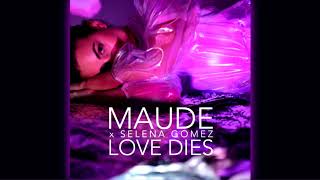 MAUDE - LOVE DIES ft. Selena Gomez (GFY Remix)