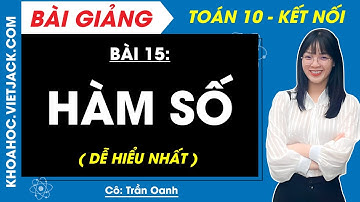 Toán 10 Bài 15: Hàm số | Kết nối tri thức (DỄ HIỂU NHẤT)