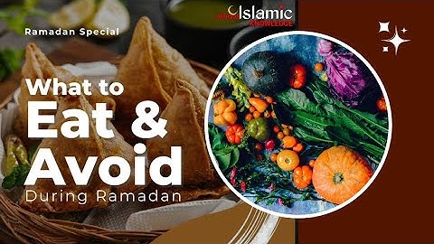 WHAT TO EAT AND AVOID DURING RAMADAN?