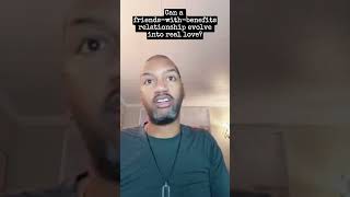 Can a friends with benefits relationship evolve into real love