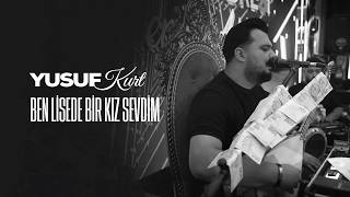 Yusuf Kurt - Ben Lisede Bir Kız Sevdim Izsevdim