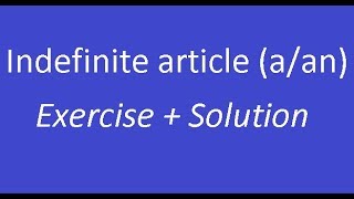 Indefinite article (a/an) Exercise +Solution.