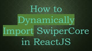 How to Dynamically Import SwiperCore in ReactJS