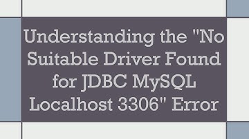 Understanding the "No Suitable Driver Found for JDBC MySQL Localhost 3306" Error