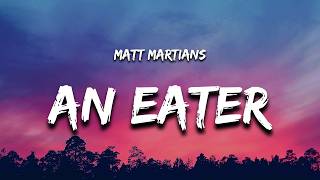 Matt Martians - An Eater (Lyrics) "an eater i need her"