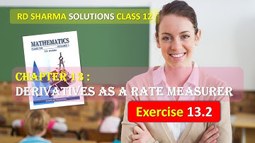 RD SHARMA SOLUTIONS CLASS 12 Chapter 13 Derivatives as a Rate Measurer Exercise 13.2 Part 2