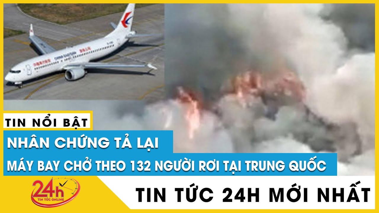 Cập nhật khoảnh khắc máy bay Trung Quốc chở 132 người bị rơi, đội cứu hộ đã tiếp cận hiện trường | Tất tần tật những kiến thức về các hãng hàng không trên thế giới chính xác nhất