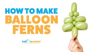 How to Make Balloon Ferns!  Balloon Basics 56