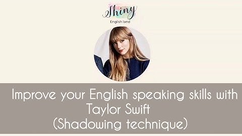 improve your English speaking skills with Taylor Swift (Shadowing technique)