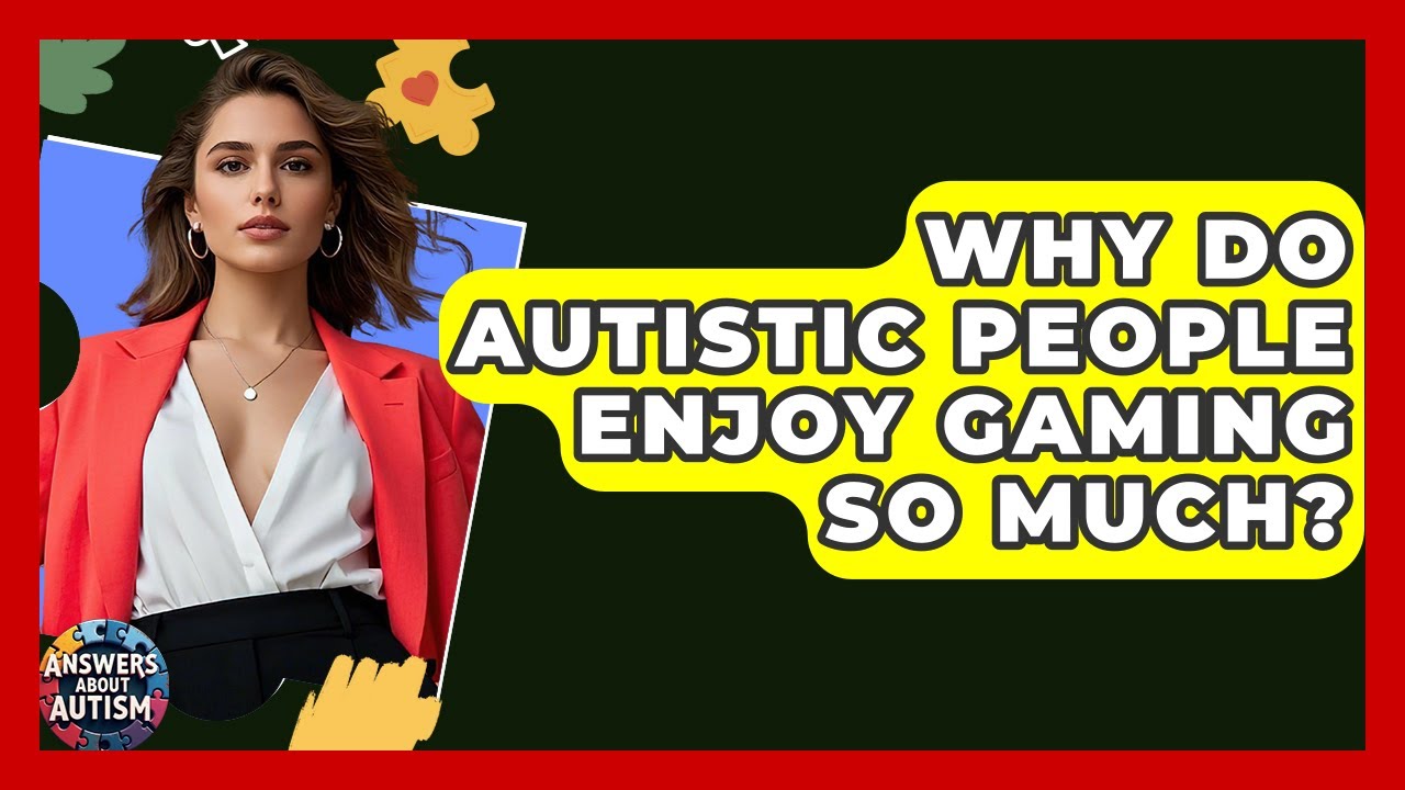 Why Do Autistic People Enjoy Gaming So Much? - Answers About Autism