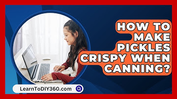 How To Make Pickles Crispy When Canning? - LearnToDIY360.com