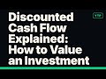 Discounted Cash Flow Explained: How to Value an Investment