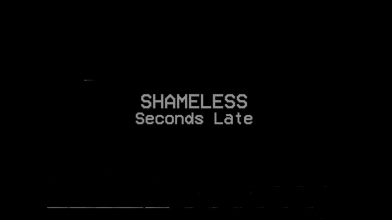 Watch Shameless - Seconds Late (Lyric Video) on YouTube Watch Shameless - Seconds Late (Lyric Video) on YouTube