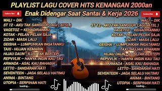 PLAYLIST LAGU COVER HITS KENANGAN 2000an | Enak Didengar Saat Santai \u0026 Kerja 2026