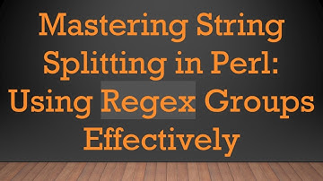 Mastering String Splitting in Perl: Using Regex Groups Effectively