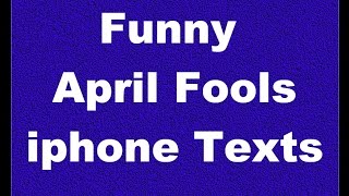 Funny April Fools iphone Texts