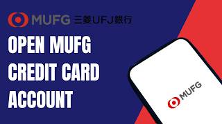 How To Open MUFG Credit Card Account (Step-by-Step Guide)
