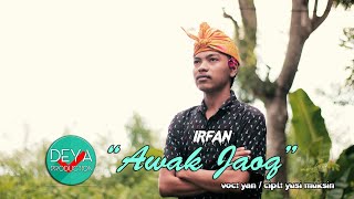 irfan _ awak jaoq (official video) voc: yan / cipt: yusi muksin