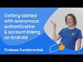 Getting started with anonymous authentication and account linking on android