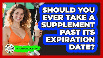 Should You Ever Take A Supplement Past Its Expiration Date?