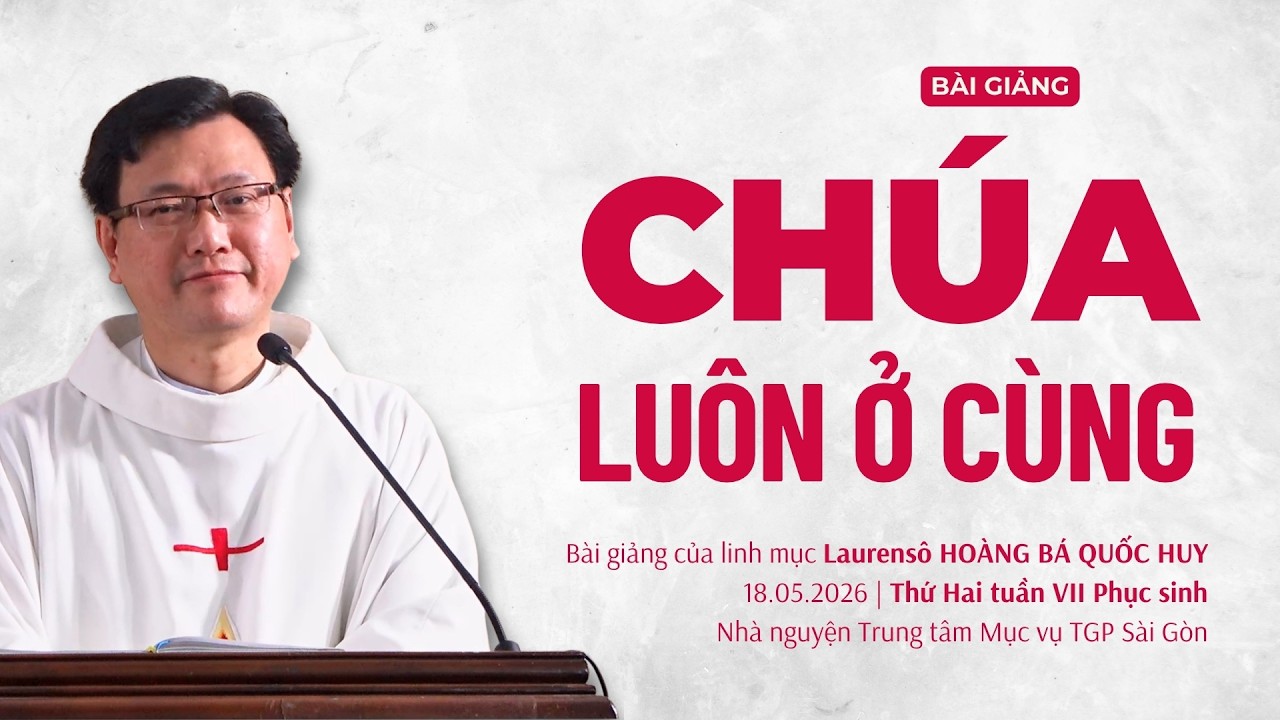 Chúa luôn ở cùng - Thứ Hai tuần VII Phục sinh