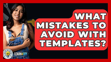 What Mistakes To Avoid With Templates? - LearnToDIY360.com