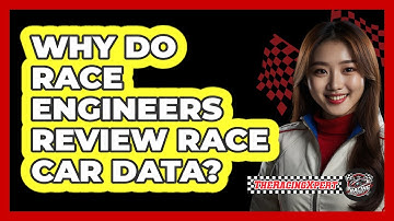 Why Do Race Engineers Review Race Car Data?