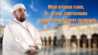 Misr diyorida yurib, Al-Azhar jomeyasining barakasidan bebahra qolmang!