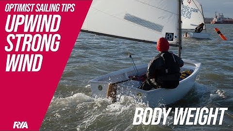BODY WEIGHT UPWIND STRONG WIND  - OPTIMIST SAILING TIPS  James Parker Mowbray - RYA Optimist Coach