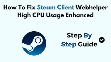 How To Fix Steam Client Webhelper High CPU Usage