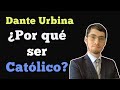 Entrevista a Dante Urbina. ¿Por qué ser Católico?