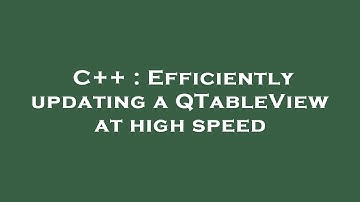 C++ : Efficiently updating a QTableView at high speed