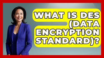 What Is DES (Data Encryption Standard)? - Tactical Warfare Experts