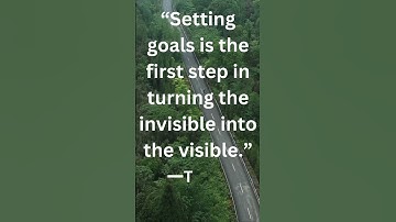 “Setting goals is the first step in turning the invisible into the visible.” —Tony Robbins