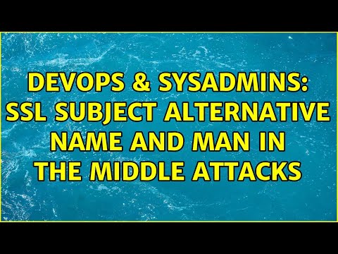 DevOps & SysAdmins: SSL Subject Alternative Name and Man in the Middle attacks (2 Solutions!!)