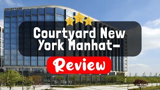 Courtyard New York Manhattan/Chelsea Review - Is This Hotel Worth It